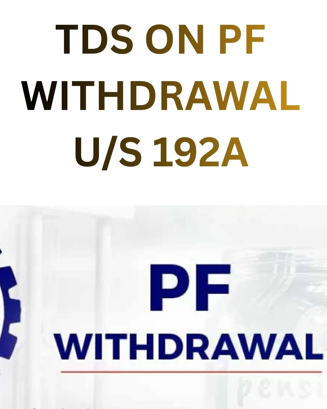 TDS U/S 192A: TDS ON WITHDRAWAL OF ACCUMULATED EMPLOYEE PROVIDENT FUND